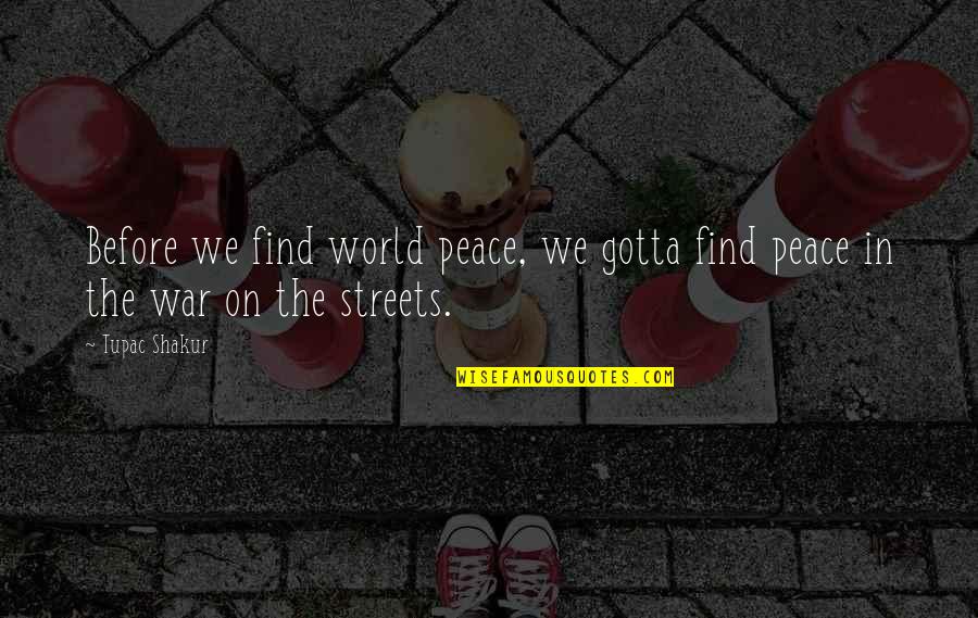 Borghesia Wikipedia Quotes By Tupac Shakur: Before we find world peace, we gotta find
