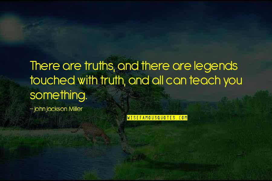 Borghetti Car Quotes By John Jackson Miller: There are truths, and there are legends touched