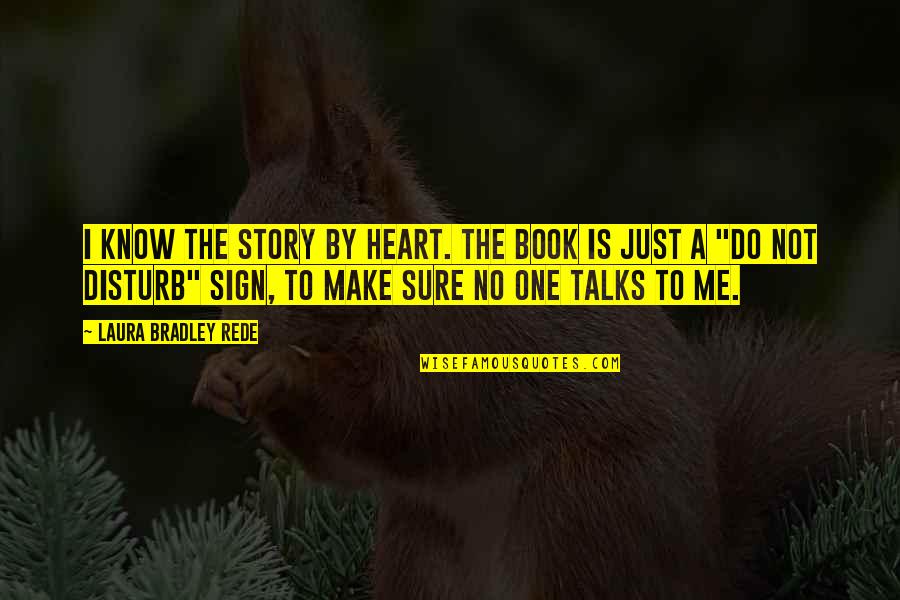 Borghild Flyting Quotes By Laura Bradley Rede: I know the story by heart. The book