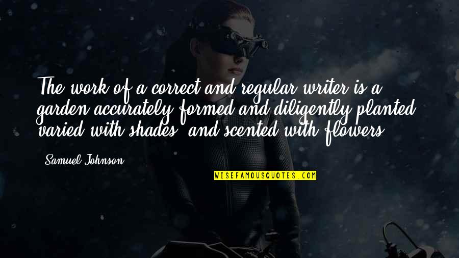 Borghild Flyting Quotes By Samuel Johnson: The work of a correct and regular writer Borghild Flyting Quotes By Samuel Johnson: The work of a correct and regular writer