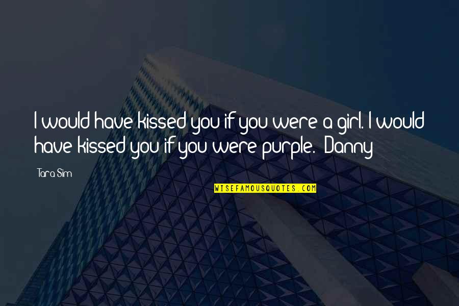 Borghild Quotes By Tara Sim: I would have kissed you if you were Borghild Quotes By Tara Sim: I would have kissed you if you were