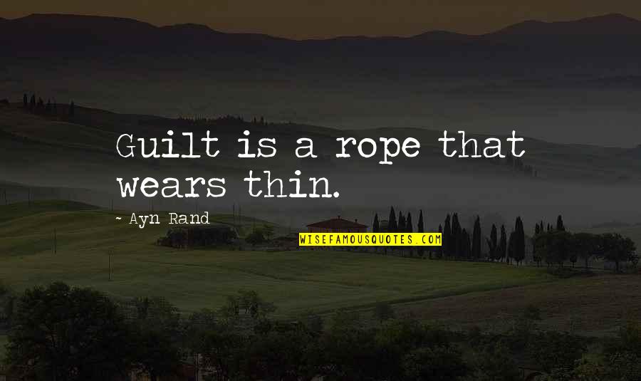 Borghini B24 Quotes By Ayn Rand: Guilt is a rope that wears thin. Borghini B24 Quotes By Ayn Rand: Guilt is a rope that wears thin.