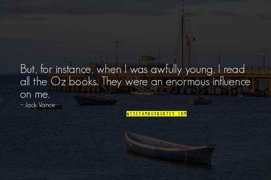 Borgias Cast Quotes By Jack Vance: But, for instance, when I was awfully young, Borgias Cast Quotes By Jack Vance: But, for instance, when I was awfully young,