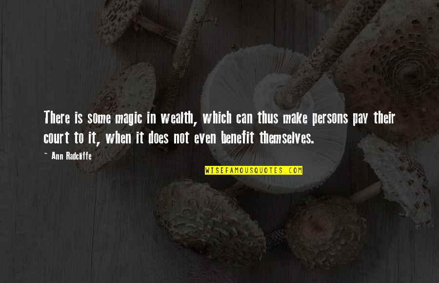 Borgias Family Quotes By Ann Radcliffe: There is some magic in wealth, which can Borgias Family Quotes By Ann Radcliffe: There is some magic in wealth, which can
