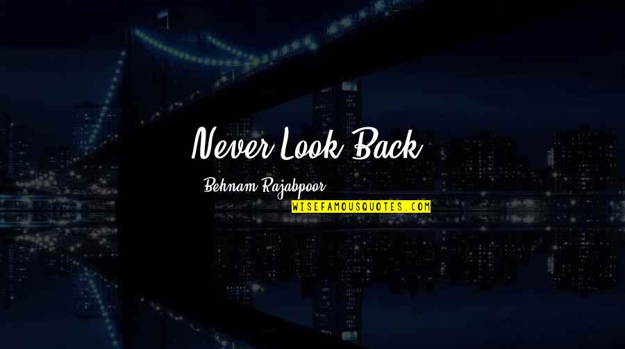 Borgias Micheletto Quotes By Behnam Rajabpoor: Never Look Back.