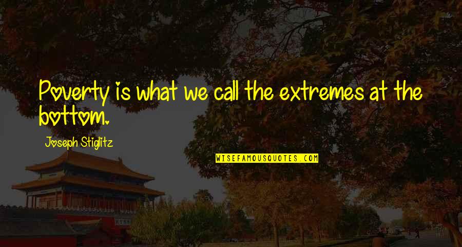 Borgias Series Quotes By Joseph Stiglitz: Poverty is what we call the extremes at Borgias Series Quotes By Joseph Stiglitz: Poverty is what we call the extremes at