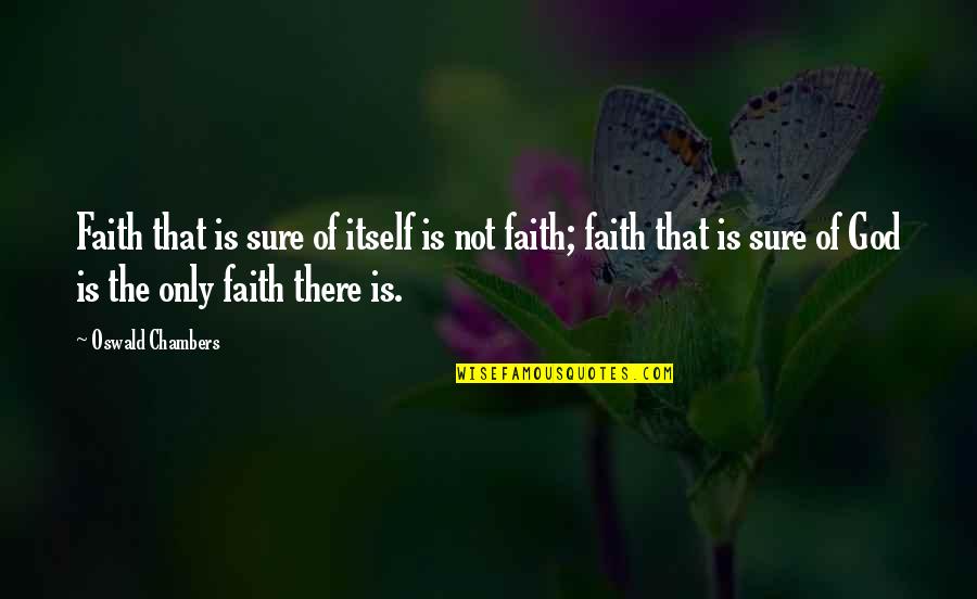 Borgias Series Quotes By Oswald Chambers: Faith that is sure of itself is not Borgias Series Quotes By Oswald Chambers: Faith that is sure of itself is not