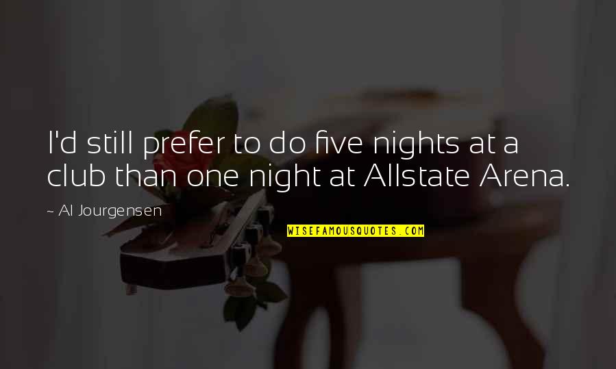 Borgioli Fratelli Quotes By Al Jourgensen: I'd still prefer to do five nights at