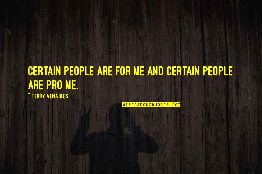 Borgioli Fratelli Quotes By Terry Venables: Certain people are for me and certain people Borgioli Fratelli Quotes By Terry Venables: Certain people are for me and certain people