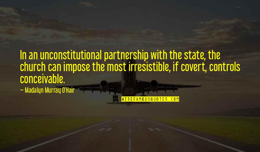 Borgioli Pottery Quotes By Madalyn Murray O'Hair: In an unconstitutional partnership with the state, the