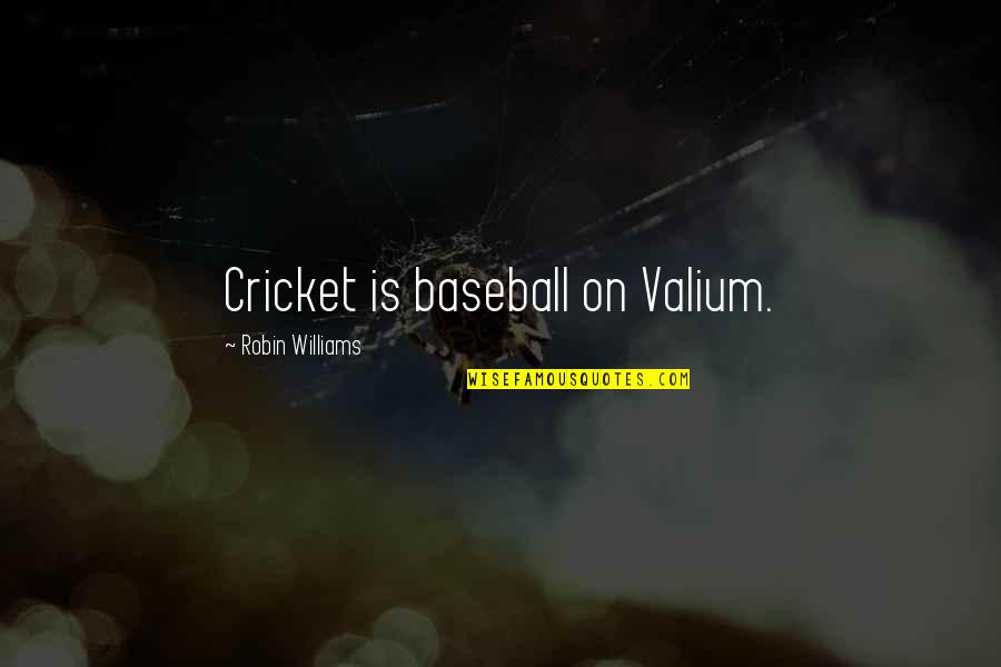 Borgioni Quotes By Robin Williams: Cricket is baseball on Valium.