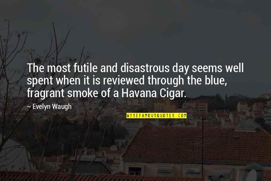 Borglife Quotes By Evelyn Waugh: The most futile and disastrous day seems well