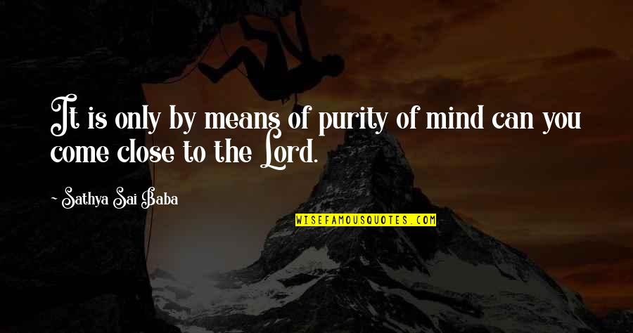 Borglund Crazy Quotes By Sathya Sai Baba: It is only by means of purity of