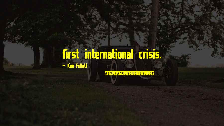 Borglund Sculptures Quotes By Ken Follett: first international crisis.