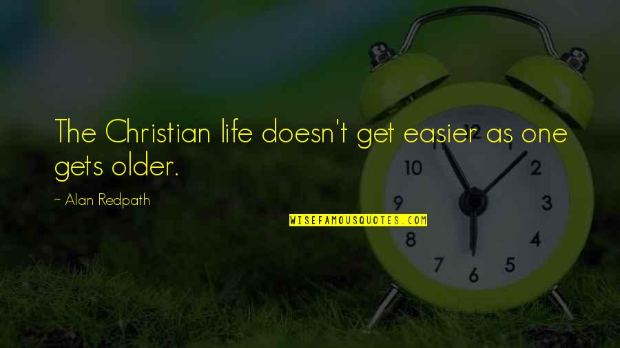 Borglund Tyson Quotes By Alan Redpath: The Christian life doesn't get easier as one