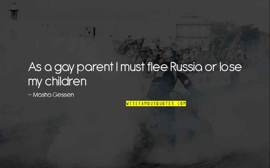 Borgmeier Family Quotes By Masha Gessen: As a gay parent I must flee Russia
