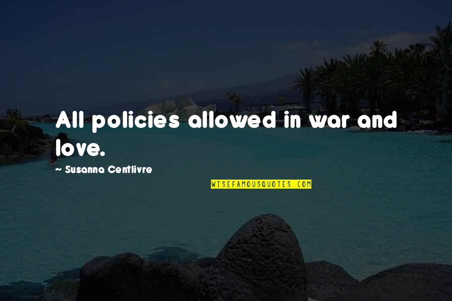 Borgo Quotes By Susanna Centlivre: All policies allowed in war and love.