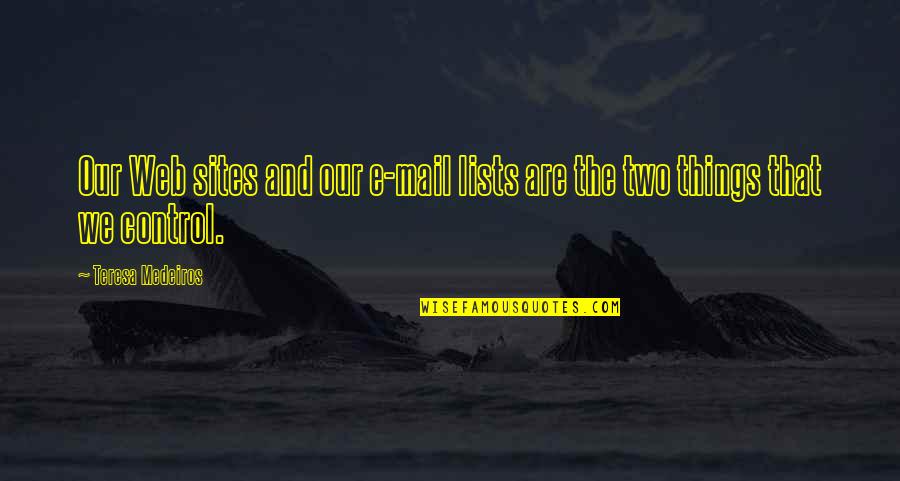 Borgogno Barbera Quotes By Teresa Medeiros: Our Web sites and our e-mail lists are Borgogno Barbera Quotes By Teresa Medeiros: Our Web sites and our e-mail lists are