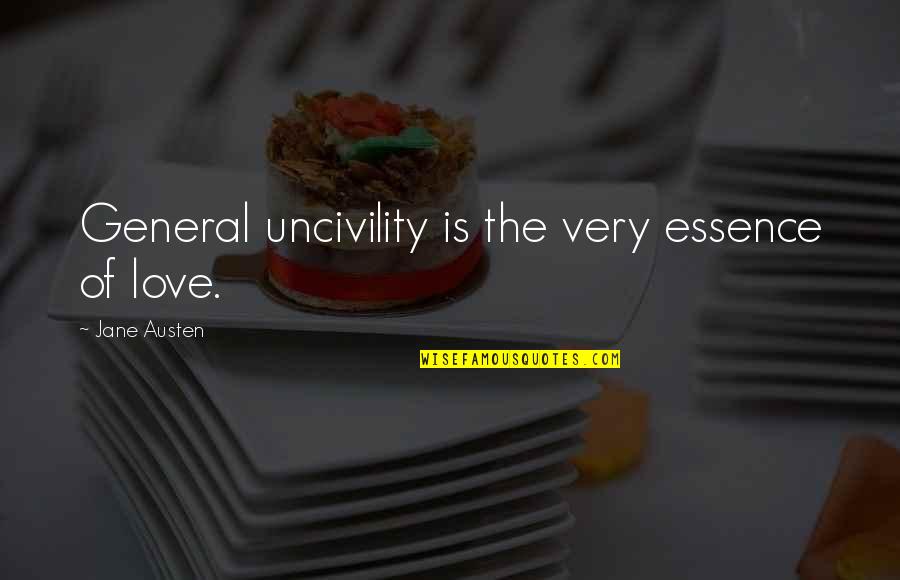 Borgonovo Pohl Quotes By Jane Austen: General uncivility is the very essence of love.