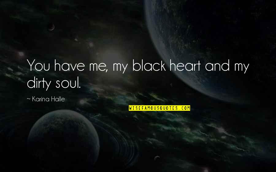 Borgonovo Pohl Quotes By Karina Halle: You have me, my black heart and my