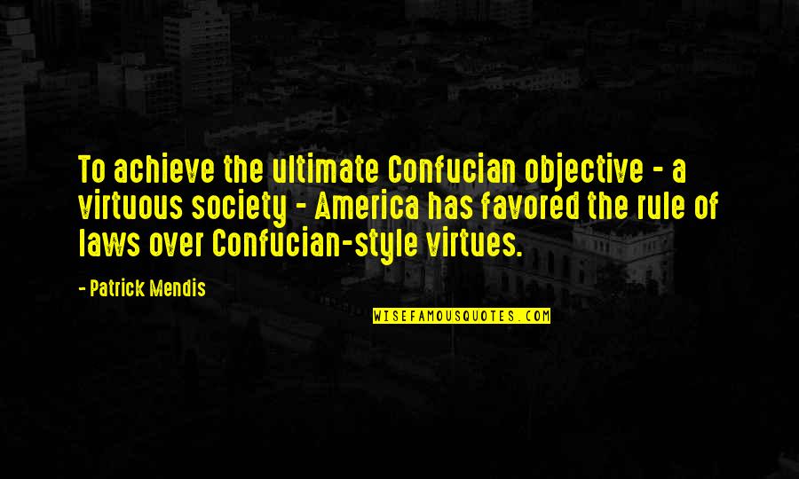 Borgos William Quotes By Patrick Mendis: To achieve the ultimate Confucian objective - a