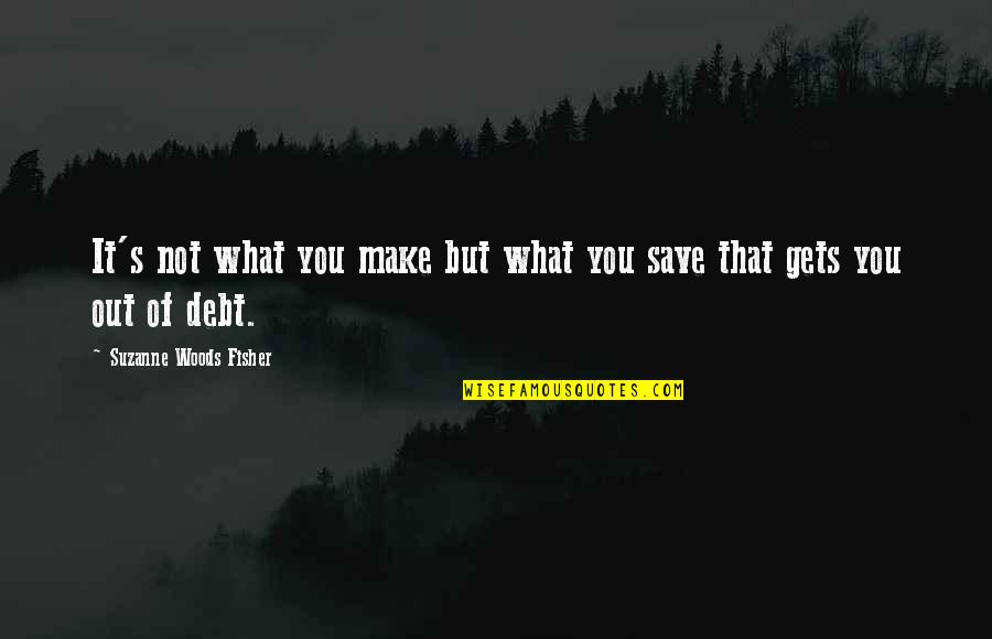Borgos William Quotes By Suzanne Woods Fisher: It's not what you make but what you Borgos William Quotes By Suzanne Woods Fisher: It's not what you make but what you