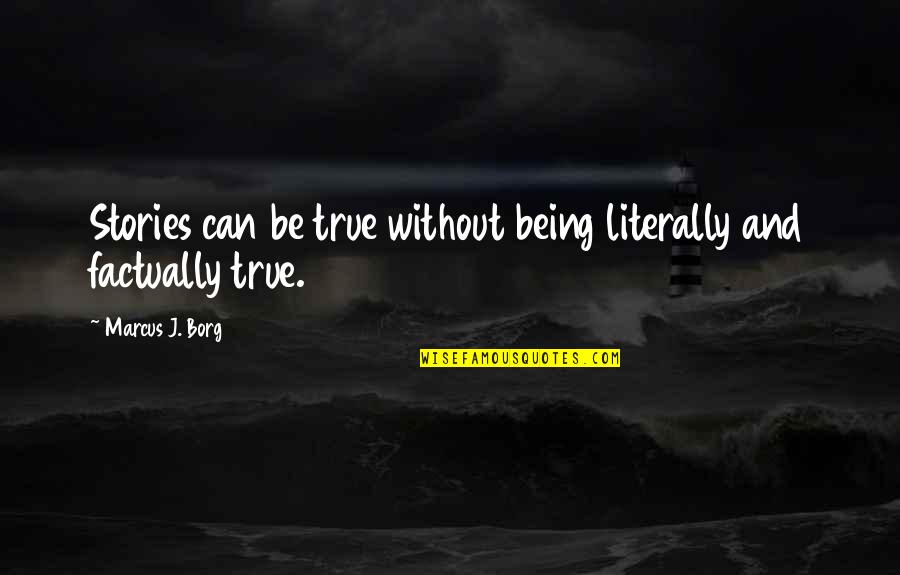 Borg's Quotes By Marcus J. Borg: Stories can be true without being literally and Borg's Quotes By Marcus J. Borg: Stories can be true without being literally and