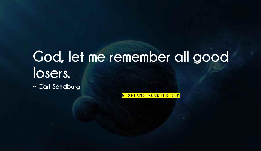Borgtun Quotes By Carl Sandburg: God, let me remember all good losers.