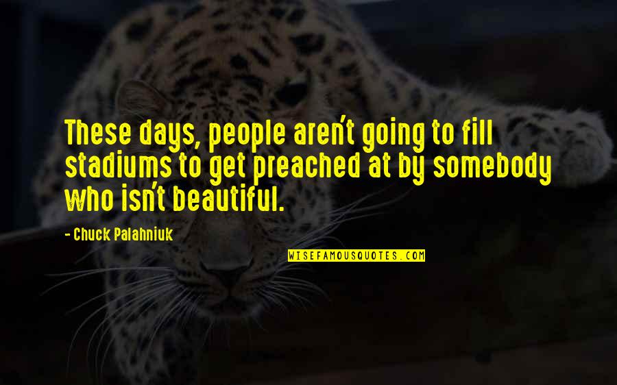 Borgtun Quotes By Chuck Palahniuk: These days, people aren't going to fill stadiums