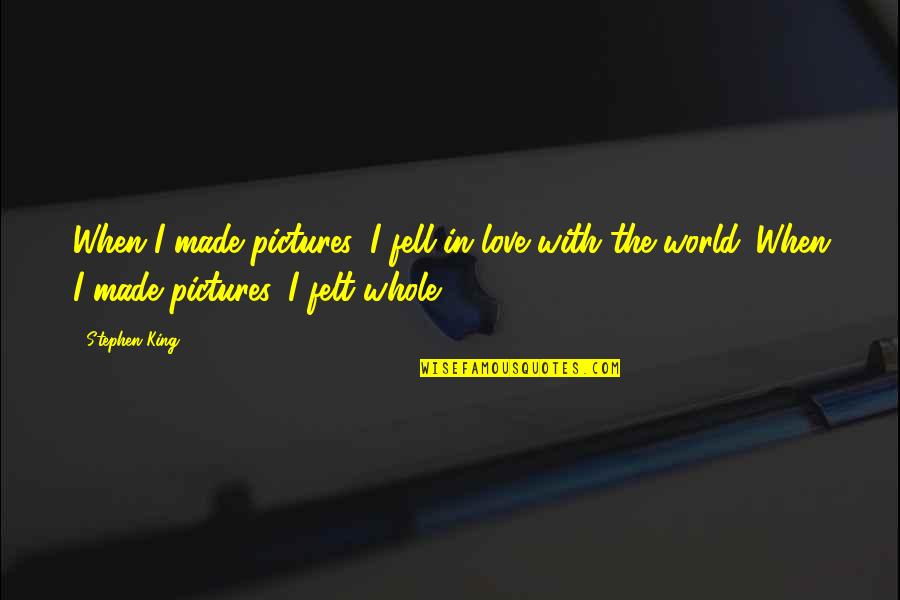 Boria Majumdar Quotes By Stephen King: When I made pictures, I fell in love Boria Majumdar Quotes By Stephen King: When I made pictures, I fell in love
