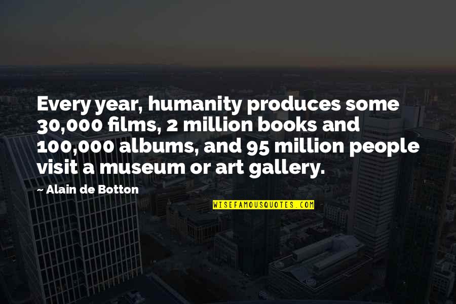 Boric Quotes By Alain De Botton: Every year, humanity produces some 30,000 films, 2