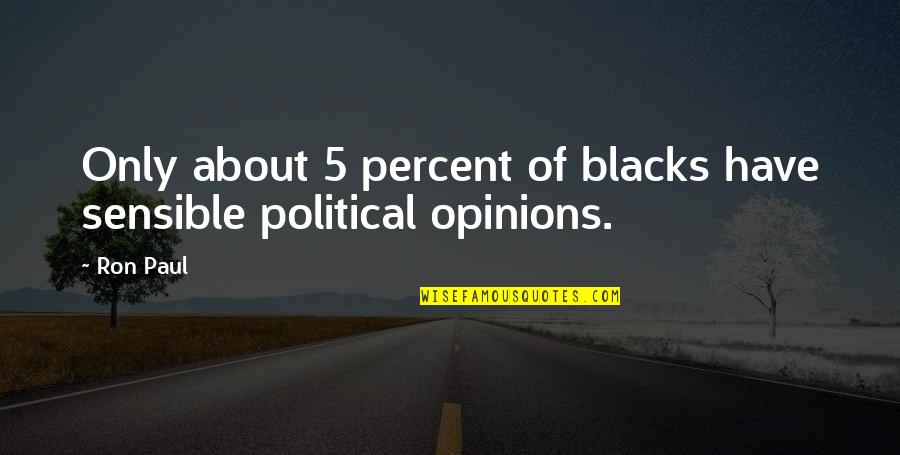 Boric Quotes By Ron Paul: Only about 5 percent of blacks have sensible