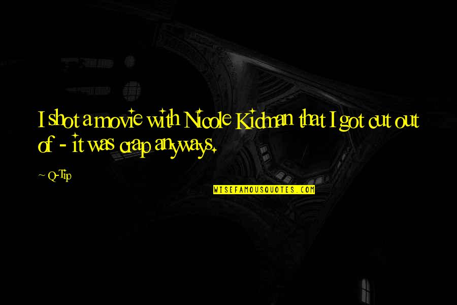 Borie De Maurel Quotes By Q-Tip: I shot a movie with Nicole Kidman that