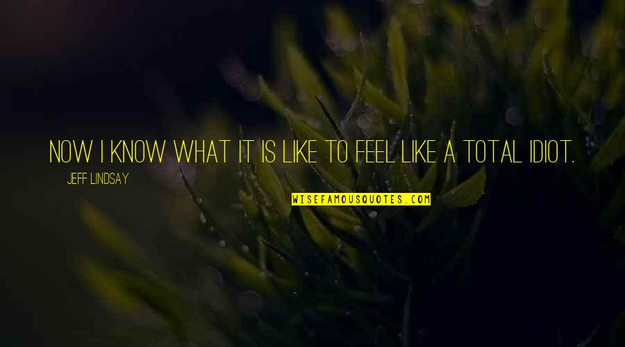 Bories Quotes By Jeff Lindsay: Now I know what it is like to Bories Quotes By Jeff Lindsay: Now I know what it is like to