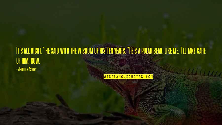 Borilia Quotes By Jennifer Ashley: It's all right," he said with the wisdom Borilia Quotes By Jennifer Ashley: It's all right," he said with the wisdom