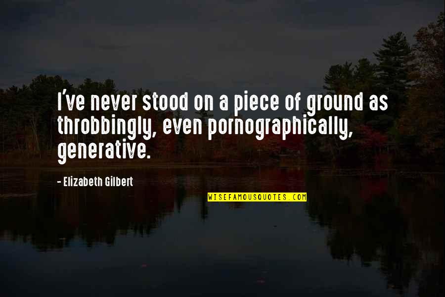 Borillos Quotes By Elizabeth Gilbert: I've never stood on a piece of ground