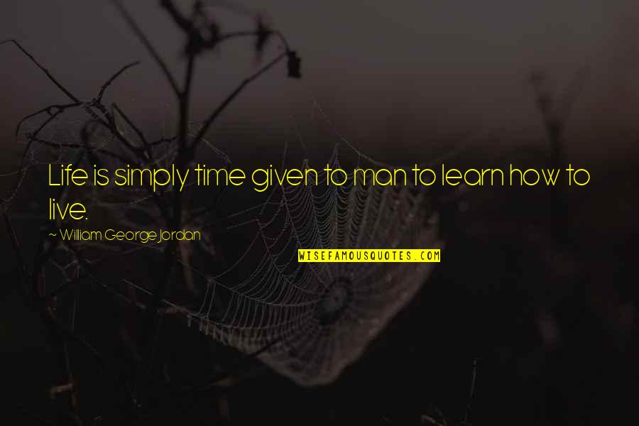 Boring And Lonely Quotes By William George Jordan: Life is simply time given to man to