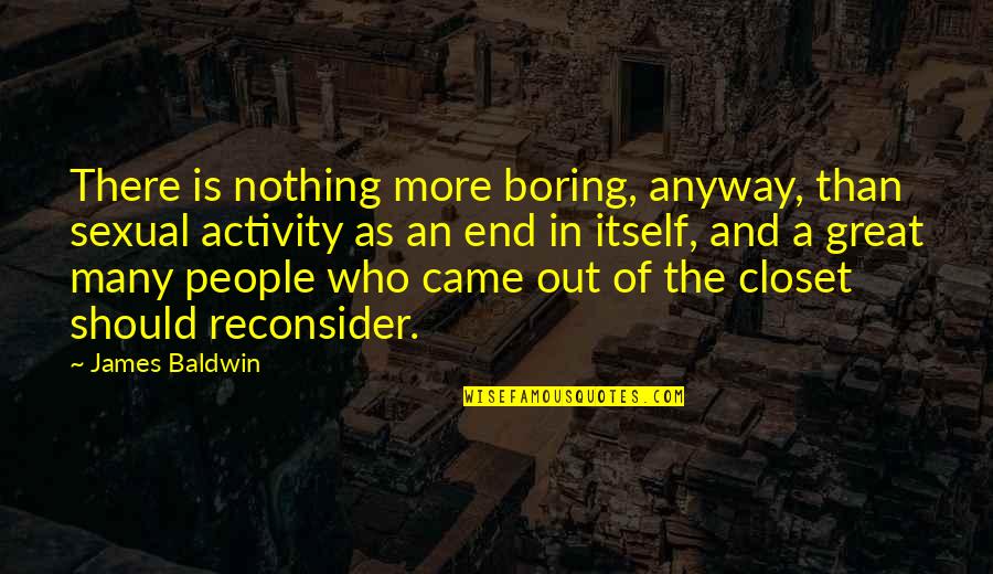 Boring As Quotes By James Baldwin: There is nothing more boring, anyway, than sexual