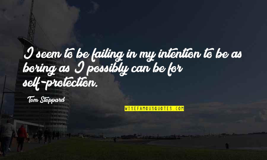 Boring As Quotes By Tom Stoppard: I seem to be failing in my intention