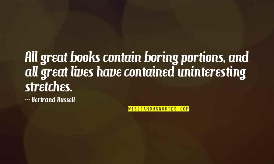 Boring Books Quotes By Bertrand Russell: All great books contain boring portions, and all