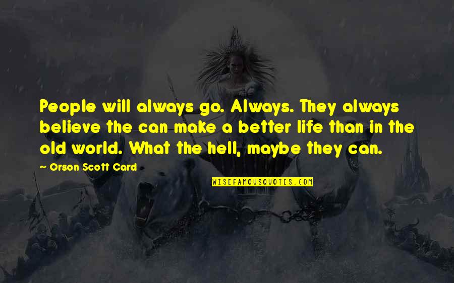 Boring Books Quotes By Orson Scott Card: People will always go. Always. They always believe
