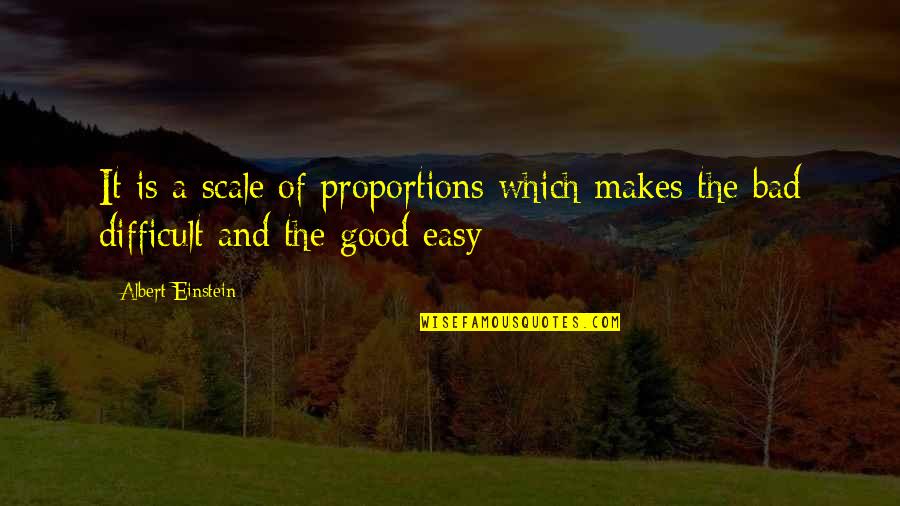 Boring But Funny Quotes By Albert Einstein: It is a scale of proportions which makes