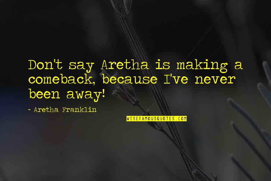 Boring But Funny Quotes By Aretha Franklin: Don't say Aretha is making a comeback, because