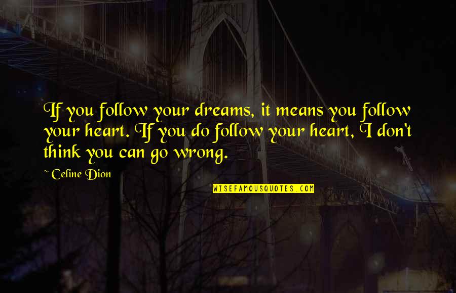 Boring Clothes Quotes By Celine Dion: If you follow your dreams, it means you