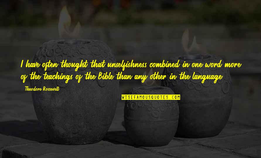 Boring Clothes Quotes By Theodore Roosevelt: I have often thought that unselfishness combined in