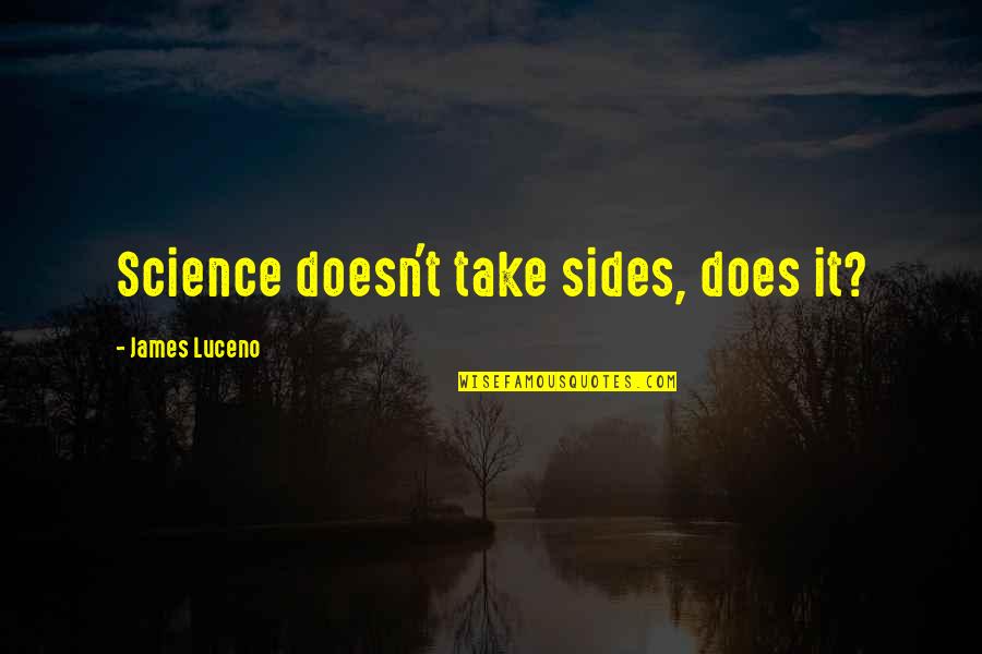 Boring College Class Quotes By James Luceno: Science doesn't take sides, does it?