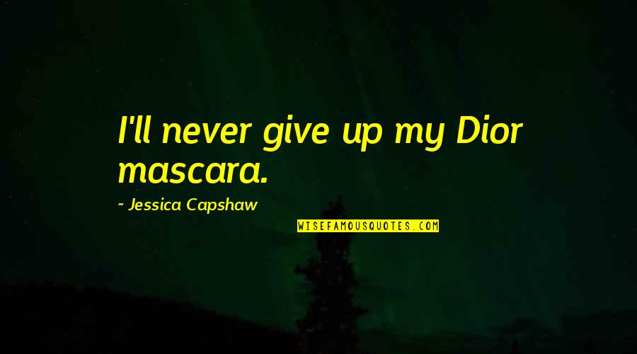 Boring College Class Quotes By Jessica Capshaw: I'll never give up my Dior mascara.