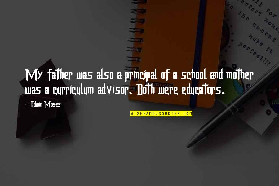 Boring Couple Quotes By Edwin Moses: My father was also a principal of a Boring Couple Quotes By Edwin Moses: My father was also a principal of a