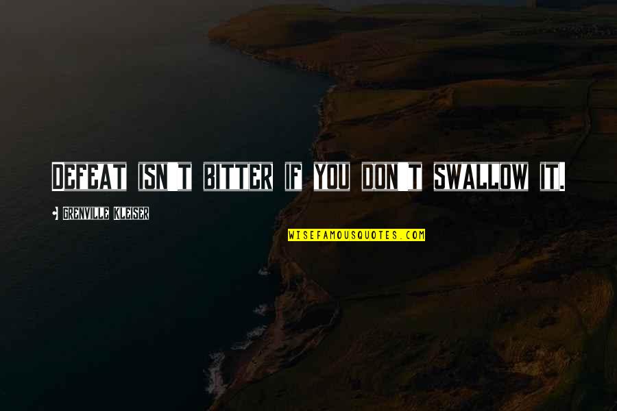 Boring Friday Night Quotes By Grenville Kleiser: Defeat isn't bitter if you don't swallow it.