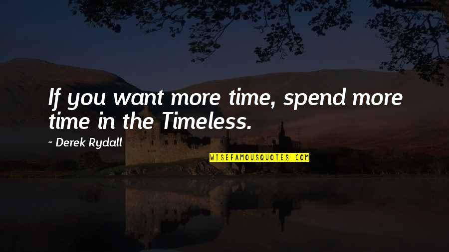 Boring Friday Nights Quotes By Derek Rydall: If you want more time, spend more time